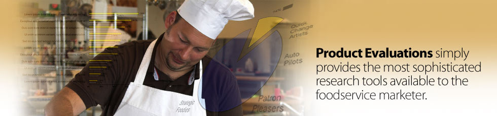 Product Evaluations offers sophisticated tools for the Foodservice Marketer
